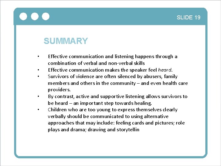 SLIDE 19 SUMMARY • • • Effective communication and listening happens through a combination