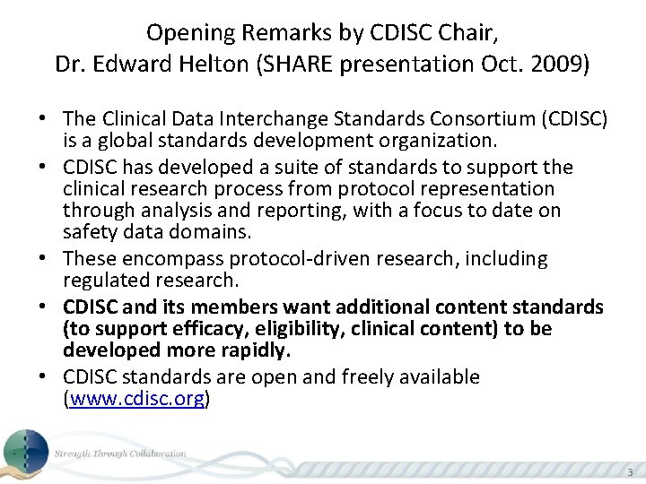 Opening Remarks by CDISC Chair, Dr. Edward Helton (SHARE presentation Oct. 2009) • The