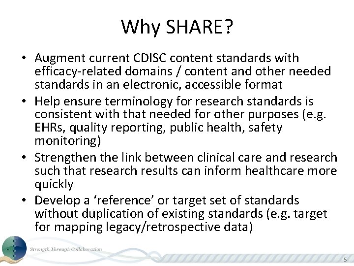 Why SHARE? • Augment current CDISC content standards with efficacy-related domains / content and