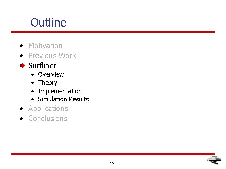 Outline • Motivation • Previous Work Surfliner • • Overview Theory Implementation Simulation Results