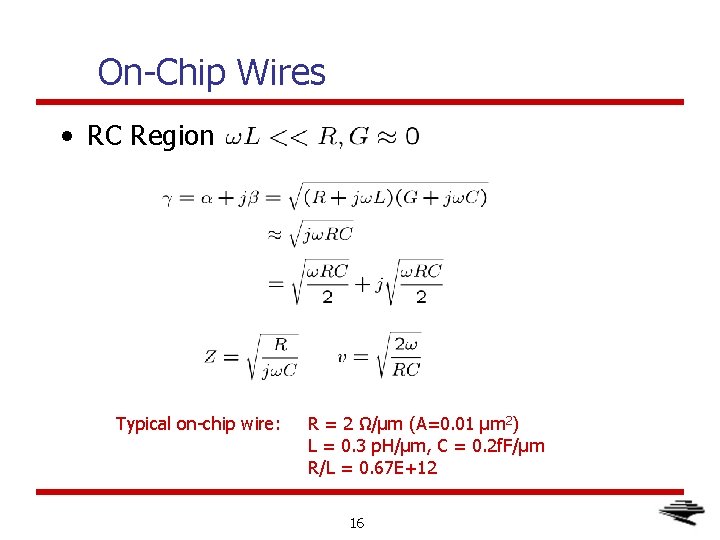 On-Chip Wires • RC Region Typical on-chip wire: R = 2 Ω/μm (A=0. 01