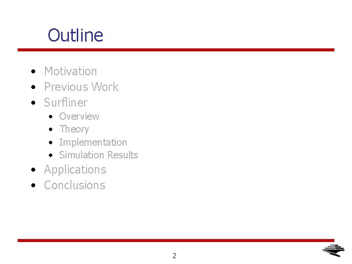 Outline • Motivation • Previous Work • Surfliner • • Overview Theory Implementation Simulation