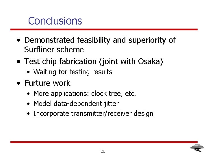 Conclusions • Demonstrated feasibility and superiority of Surfliner scheme • Test chip fabrication (joint