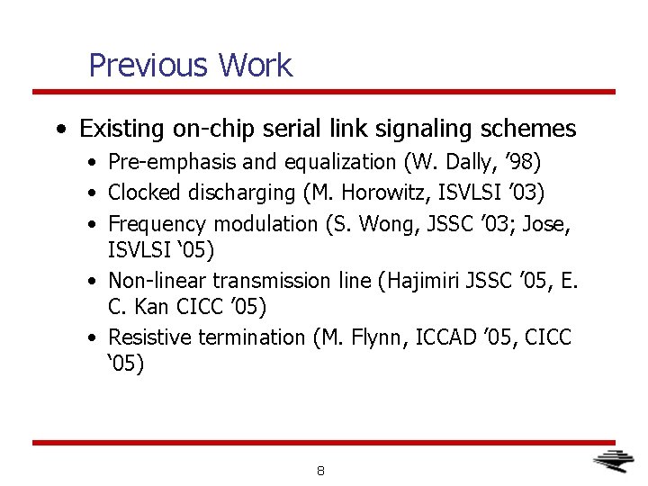 Previous Work • Existing on-chip serial link signaling schemes • Pre-emphasis and equalization (W.