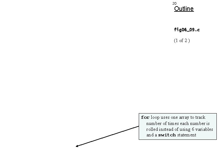 20 Outline fig 06_09. c (1 of 2 ) for loop uses one array