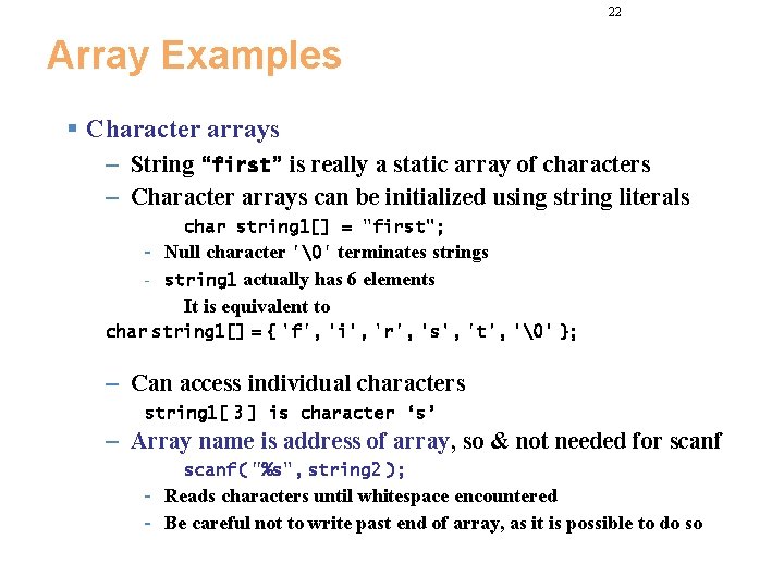 22 Array Examples § Character arrays – String “first” is really a static array