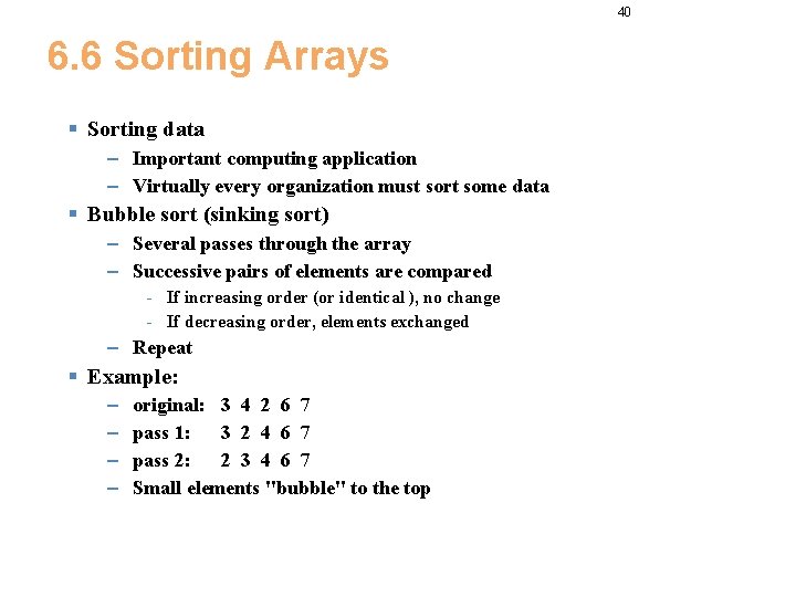 40 6. 6 Sorting Arrays § Sorting data – Important computing application – Virtually