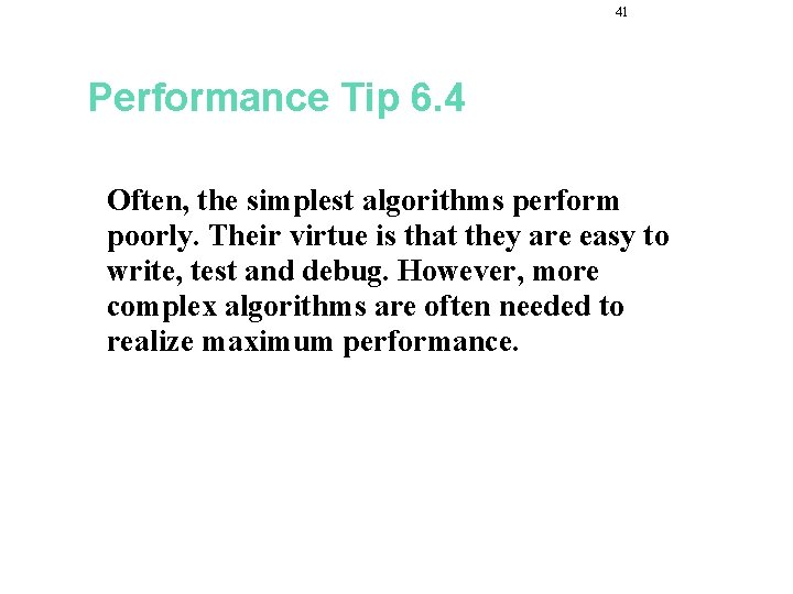 41 Performance Tip 6. 4 Often, the simplest algorithms perform poorly. Their virtue is