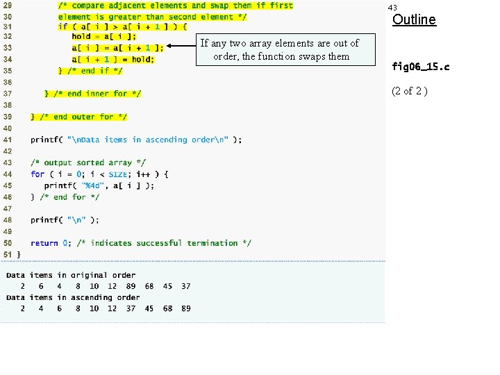 43 Outline If any two array elements are out of order, the function swaps