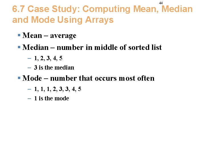 44 6. 7 Case Study: Computing Mean, Median and Mode Using Arrays § Mean