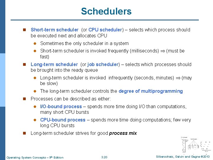Schedulers n n Short-term scheduler (or CPU scheduler) – selects which process should be