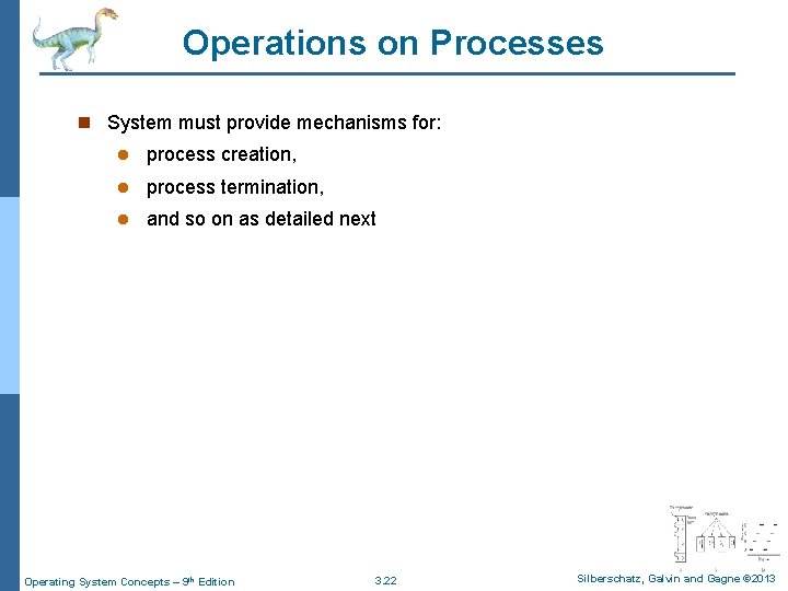 Operations on Processes n System must provide mechanisms for: l process creation, l process