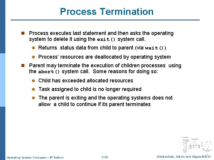 Process Termination n Process executes last statement and then asks the operating system to