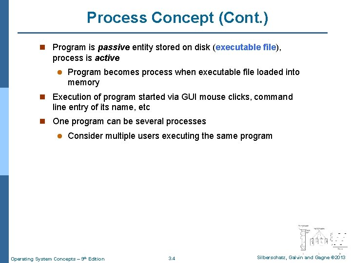 Process Concept (Cont. ) n Program is passive entity stored on disk (executable file),