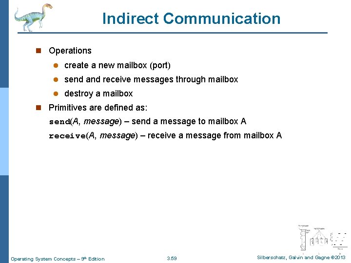 Indirect Communication n Operations l create a new mailbox (port) l send and receive