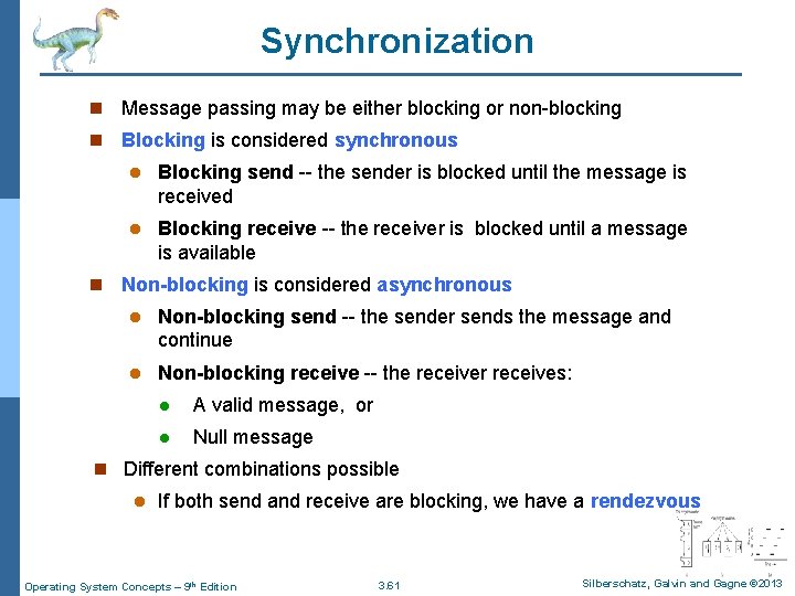 Synchronization n Message passing may be either blocking or non-blocking n Blocking is considered