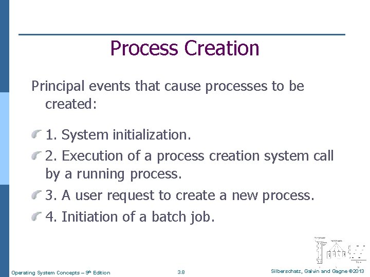 Process Creation Principal events that cause processes to be created: 1. System initialization. 2.