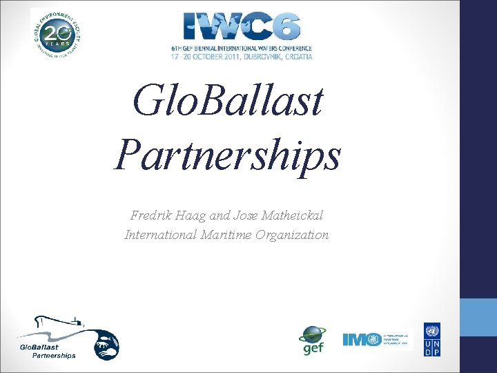 Glo. Ballast Partnerships Fredrik Haag and Jose Matheickal International Maritime Organization 