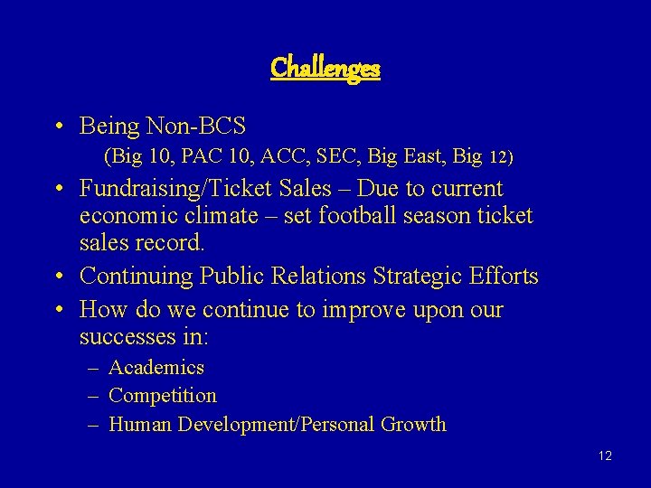 Challenges • Being Non-BCS (Big 10, PAC 10, ACC, SEC, Big East, Big 12)