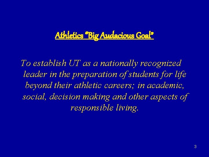 Athletics “Big Audacious Goal” To establish UT as a nationally recognized leader in the