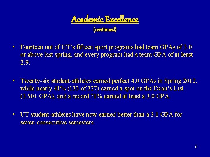 Academic Excellence (continued) • Fourteen out of UT’s fifteen sport programs had team GPAs