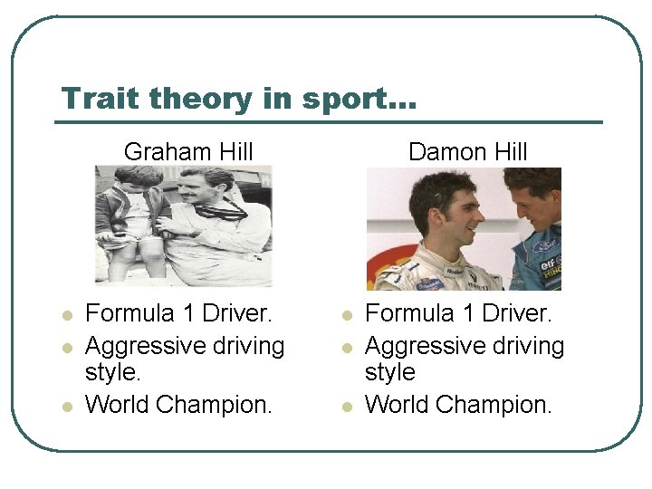 Trait theory in sport… Graham Hill l Formula 1 Driver. Aggressive driving style. World