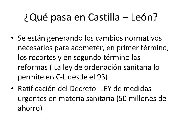 ¿Qué pasa en Castilla – León? • Se están generando los cambios normativos necesarios