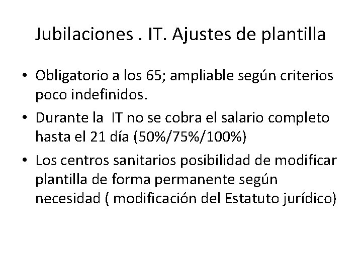 Jubilaciones. IT. Ajustes de plantilla • Obligatorio a los 65; ampliable según criterios poco