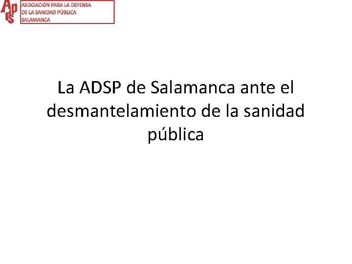 La ADSP de Salamanca ante el desmantelamiento de la sanidad pública 