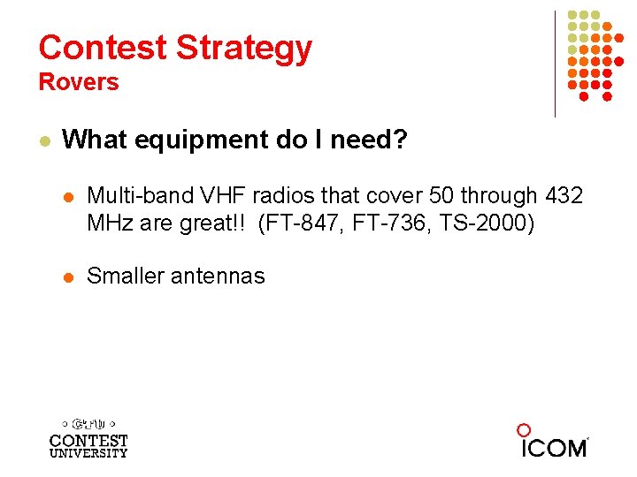 Contest Strategy Rovers l What equipment do I need? l Multi-band VHF radios that