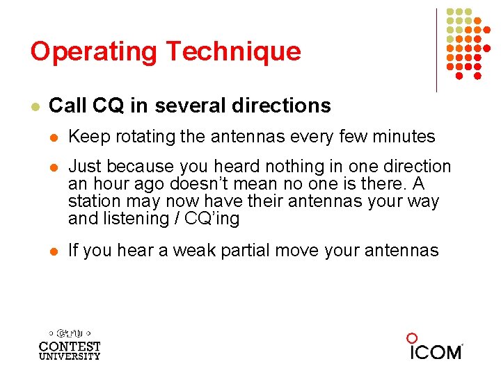 Operating Technique l Call CQ in several directions l Keep rotating the antennas every