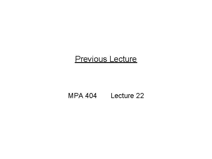 Previous Lecture MPA 404 Lecture 22 