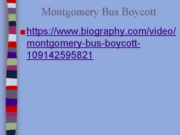 Montgomery Bus Boycott ■ https: //www. biography. com/video/ montgomery-bus-boycott 109142595821 