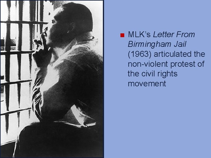 ■ MLK’s Letter From Birmingham Jail (1963) articulated the non-violent protest of the civil