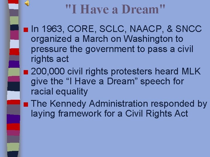 "I Have a Dream" ■ In 1963, CORE, SCLC, NAACP, & SNCC organized a