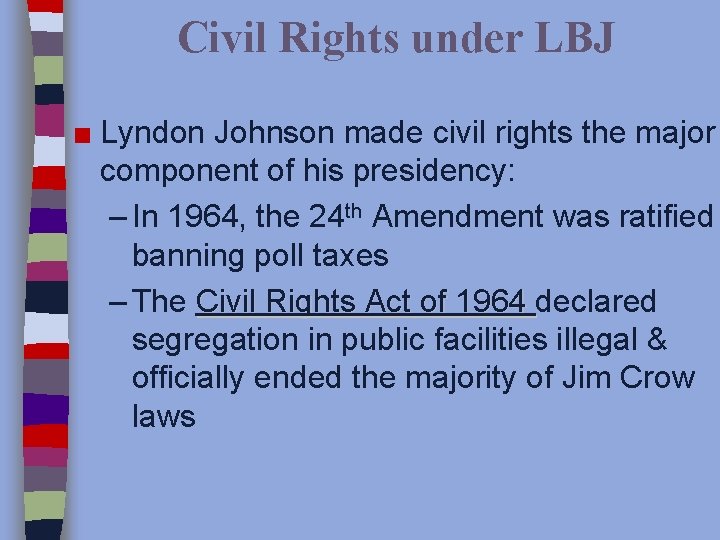 Civil Rights under LBJ ■ Lyndon Johnson made civil rights the major component of