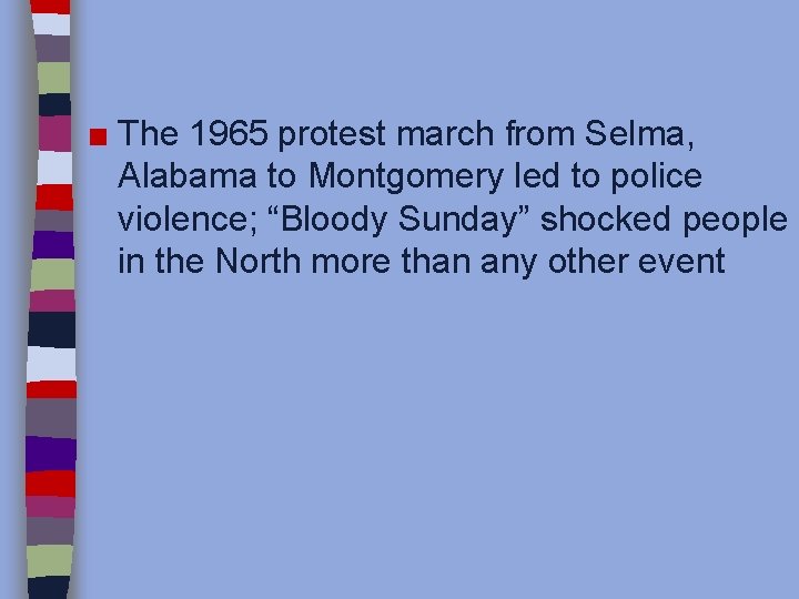 ■ The 1965 protest march from Selma, Alabama to Montgomery led to police violence;