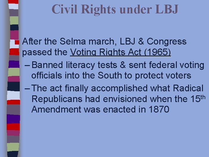 Civil Rights under LBJ ■ After the Selma march, LBJ & Congress passed the