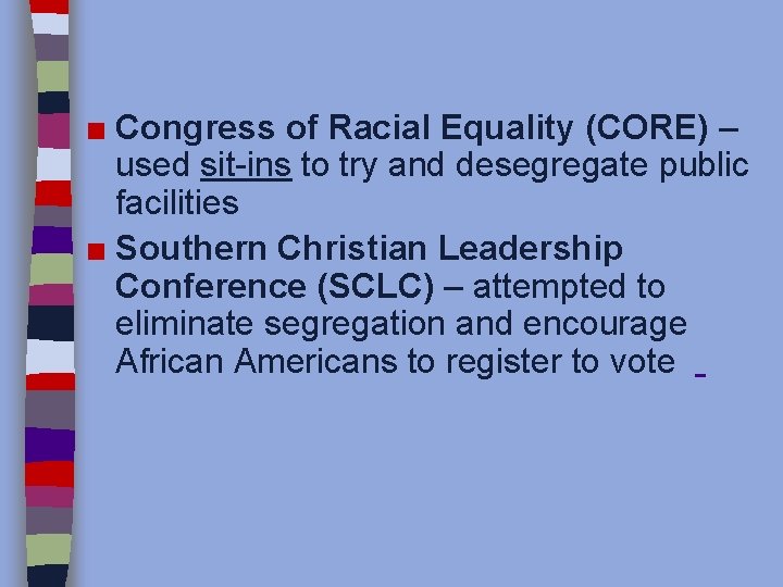 ■ Congress of Racial Equality (CORE) – used sit-ins to try and desegregate public