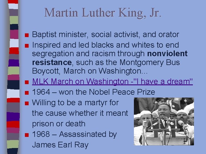 Martin Luther King, Jr. ■ Baptist minister, social activist, and orator ■ Inspired and