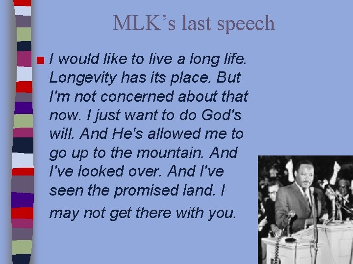 MLK’s last speech ■ I would like to live a long life. Longevity has