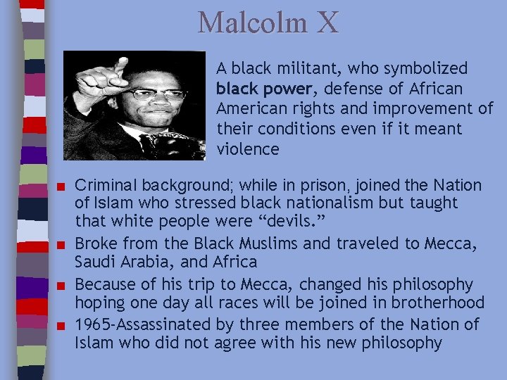 Malcolm X A black militant, who symbolized black power, defense of African American rights