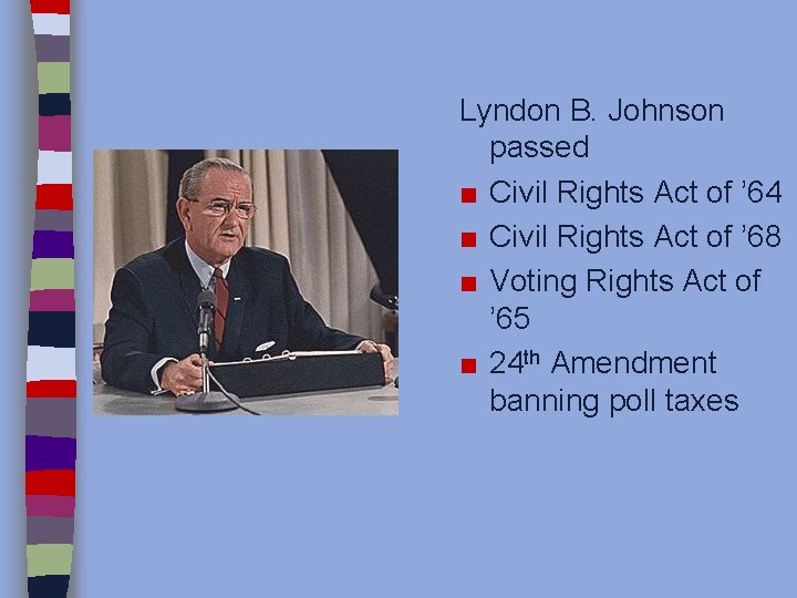 Lyndon B. Johnson passed ■ Civil Rights Act of ’ 64 ■ Civil Rights