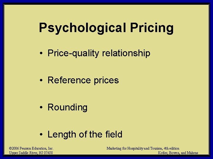 Psychological Pricing • Price-quality relationship • Reference prices • Rounding • Length of the Psychological Pricing • Price-quality relationship • Reference prices • Rounding • Length of the
