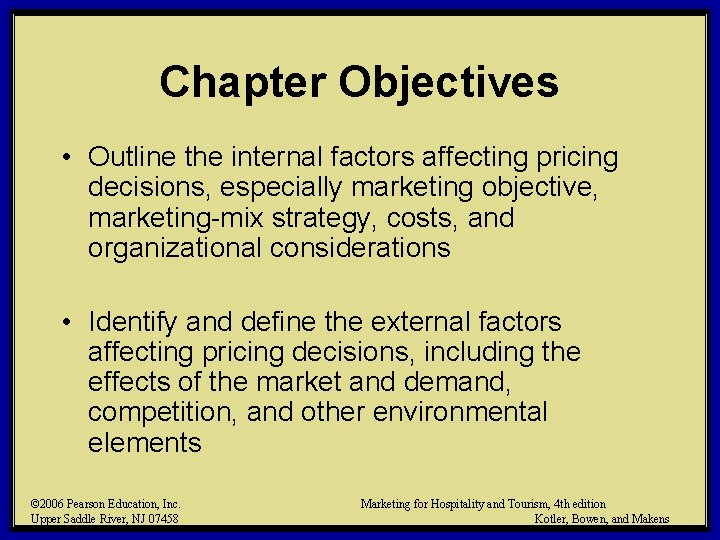 Chapter Objectives • Outline the internal factors affecting pricing decisions, especially marketing objective, marketing-mix Chapter Objectives • Outline the internal factors affecting pricing decisions, especially marketing objective, marketing-mix