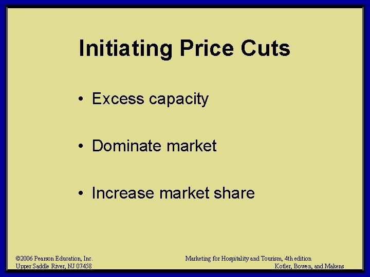 Initiating Price Cuts • Excess capacity • Dominate market • Increase market share © Initiating Price Cuts • Excess capacity • Dominate market • Increase market share ©