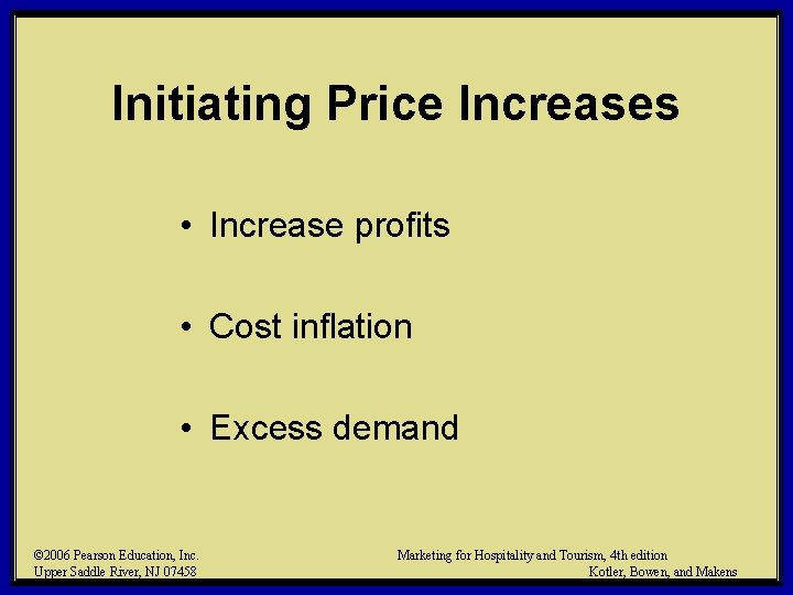 Initiating Price Increases • Increase profits • Cost inflation • Excess demand © 2006 Initiating Price Increases • Increase profits • Cost inflation • Excess demand © 2006