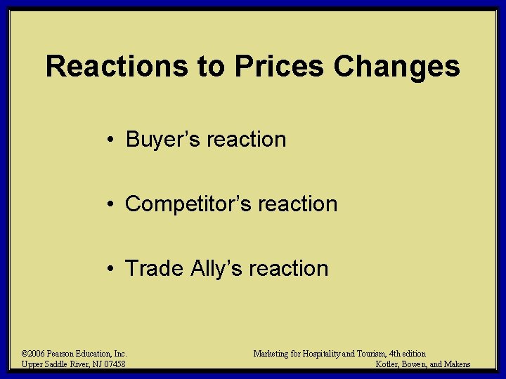 Reactions to Prices Changes • Buyer’s reaction • Competitor’s reaction • Trade Ally’s reaction Reactions to Prices Changes • Buyer’s reaction • Competitor’s reaction • Trade Ally’s reaction