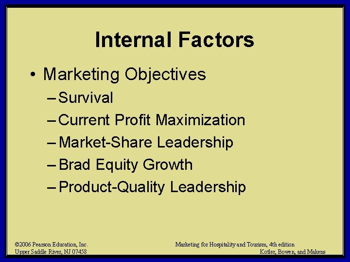Internal Factors • Marketing Objectives – Survival – Current Profit Maximization – Market-Share Leadership Internal Factors • Marketing Objectives – Survival – Current Profit Maximization – Market-Share Leadership