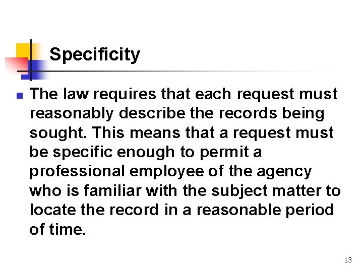 Specificity n The law requires that each request must reasonably describe the records being